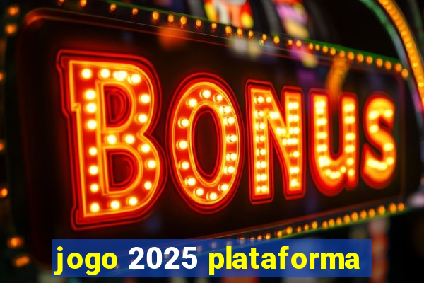 jogo 2025 plataforma